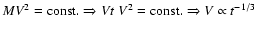 $MV^2={\rm const.} \Rightarrow Vt~V^2={\rm const.} \Rightarrow
V\propto t^{-1/3}$