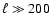 $\ell \gg 200$