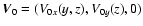 $\vec{V}_0 =
(V_{0x}(y,z),V_{0y}(z),0)$