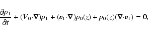 \begin{displaymath}%
\frac{\partial\rho_{1}}{\partial
t}+(\vec{V}_{0}{\bf\cdot}\...
...a})\rho_{0}(z)+\rho_{0}(z)(\vec{\nabla}{\bf\cdot}\vec{v}_1)=0,
\end{displaymath}