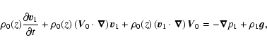 \begin{displaymath}%
\rho_{0}(z)\frac{\partial\vec{v}_1}{\partial t}+\rho_{0}(z)...
...abla}\right) \vec{V}_{0}=
-\vec{\nabla}p_{1}+\rho_{1}\vec{g},
\end{displaymath}