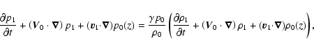 \begin{displaymath}%
\frac{\partial p_{1}}{\partial t}+\left(
\vec{V}_{0}\cdot\v...
...\rho_{1}+(\vec{v}_1{\bf\cdot}\vec{\nabla})\rho _{0}(z)\right),
\end{displaymath}