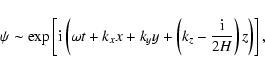 \begin{displaymath}%
\psi \sim \exp \left[ {\rm i}\left(\omega t + k_xx+k_yy +\left(
k_{z}-\frac{{\rm i}}{2H}\right)z \right) \right],
\end{displaymath}