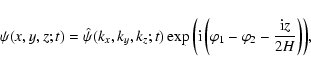 \begin{displaymath}%
\psi(x,y,z;t)=\hat{\psi} (k_x,k_y,k_z;t)\exp{\left ( {\rm i...
...ft
(\varphi_1-\varphi_2-\frac{{\rm i} z}{2H}\right )\right )},
\end{displaymath}