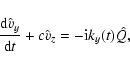\begin{displaymath}%
\frac{{\rm d}\hat{v}_{y}}{{\rm d}t}+c\hat{v}_{z}=-{\rm i}k_{y}(t)\hat{Q},
\end{displaymath}