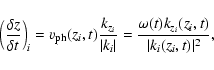 \begin{displaymath}%
\left ( \frac {\delta z}{\delta t} \right ) _i=v_{{\rm ph}}...
...}=
\frac{\omega (t)k_{z_i}(z_i,t)}{\vert k_i (z_i,t)\vert^2},
\end{displaymath}