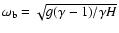 $\omega_{\rm b}=\sqrt{g(\gamma-1)/\gamma H}$