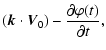 $\displaystyle (\vec k\cdot \vec V_{0})- \frac{\partial \varphi(t)}{\partial t},$