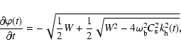 \begin{displaymath}%
\frac{\partial \varphi(t)}{\partial t}=-\sqrt{\frac{1}{2} W...
...qrt{W^{2}-4\omega_{\rm b}^{2} C_{\rm s}^{2}k_{\rm h}^{2}(t)}},
\end{displaymath}