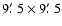 $9\hbox{$.\mkern-4mu^\prime$ }5\times 9\hbox{$.\mkern-4mu^\prime$ }5$