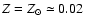 $Z = Z_\odot
\simeq 0.02$