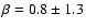 $\beta = 0.8\pm 1.3$
