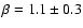 $\beta = 1.1 \pm0.3$