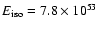 $E_{\rm iso} = 7.8 \times 10^{53}$