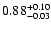 $\rm0.88^{+0.10}_{-0.03}$