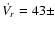 $\dot{V_r}=43\pm$