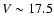 $V\sim 17.5$