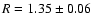 $R=1.35\pm0.06$