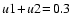 $u1\! + \! u2\! =\! 0.3$