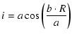 $\displaystyle i= a\cos \left(\frac{b \cdot R}{a}\right)$