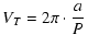 $\displaystyle V_T=2 \pi \cdot \frac{a}{P}$