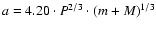 $a = 4.20 \cdot P^{2/3} \cdot (m+M)^{1/3}$