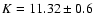 $K=11.32 \pm 0.6$