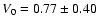 $V_0=0.77\pm 0.40$