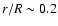 $r/R\sim 0.2$
