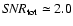 ${\it SNR}_{\rm tot}\simeq 2.0$