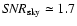 ${\it SNR}_{\rm sky}\simeq 1.7$