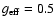 $g_{\rm eff}=0.5$