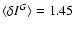 $\langle\delta I^{G}\rangle = 1.45$