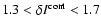 $1.3<\delta I^{\rm cont}<1.7$