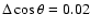 $\Delta \cos \theta = 0.02$