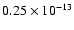 $0.25 \times 10^{-13}$