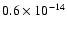 $0.6 \times 10^{-14}$