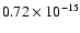 $0.72 \times 10^{-15}$