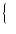 $\left\{ \begin{array}{l} \\ \end{array}\right. $