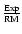 $\frac{{\rm Exp}}{{\rm RM}}$