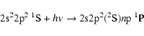 \begin{displaymath}{\rm 2s}^2{\rm 2p}^2 ~ ^1{\rm S} + h\nu \to {\rm 2s2p}^2(^2{\rm S})n{\rm p} ~ ^1{\rm P}
\end{displaymath}