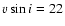 $v \sin i = 22$