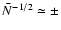 ${\bar N}^{-1/2} \simeq \pm$