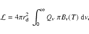 \begin{displaymath}
\mathcal{L}=
4\pi r_{\rm d}^2~
\int_{0}^{\infty}Q_\nu~\pi B_\nu (T)~{\rm d}\nu,
\end{displaymath}