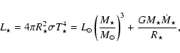\begin{displaymath}
L_{\star} =
4\pi R_{\star}^2 \sigma T_{\star}^4 =
L_{\odot...
...odot}}\right)^3
+\frac{G M_{\star}\dot{M}_{\star}}{R_{\star}},
\end{displaymath}