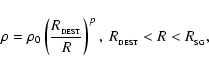 \begin{displaymath}
\rho=\rho_0 \left( \frac{R_{_{\rm DEST}}}{R}\right)^p,~
R_{_{\rm DEST}}<R<R_{_{\rm SG}},
\end{displaymath}
