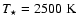 $T_\star=2500~{\rm K}$