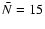 ${\bar N}
= 15$