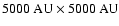 $5000~{\rm AU} \times 5000~{\rm AU}$