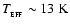 $T_{_{\rm EFF}} \sim 13~{\rm K}$